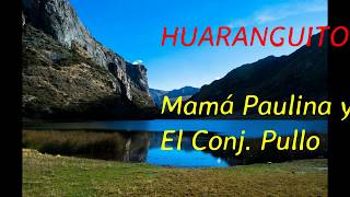 HUARANGUITO - MAMÁ PAULINA Y EL CONJ  PULLO