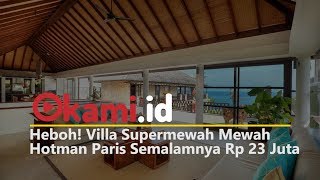 Heboh! Villa Super Mewah Hotman Paris Semalamnya Rp 23 Juta