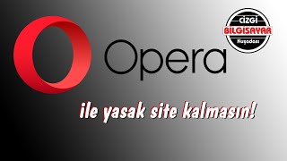 Yasak Site Kalmasın! Opera Web Tarayıcısı Kurulumu  ve Ücretsiz Vpn Özelliği Kullanma.