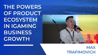 The Power of Product Ecosystem in iGaming Business Growth - Keynote by Max Trafimovich | SiGMA 2023