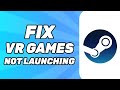 How to Fix Steam VR Games Not Launching