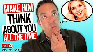 Make Him Think About You Constantly Using 5 Powerful Tips!