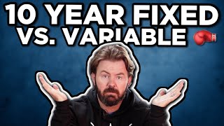 10 Year Fixed vs. Variable Mortgage Rates - Which Is Better?