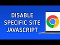 How to Disable JavaScript in Specific Site in Chrome on PC