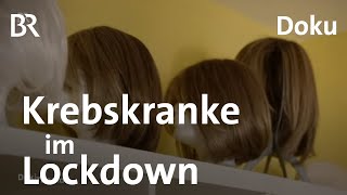 Während der Lockdowns: Krebskranke im Schatten der Corona-Pandemie | DokThema | Doku | BR