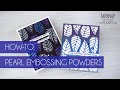 WOW! How to with Pearl Embossing Powders