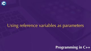 Using Reference Variables as Parameters