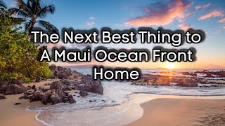 Can't Afford a Maui Beach Front Home?....Consider This!
