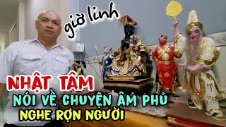 Giờ linh Nhật Tâm nói về chuyện Âm Phủ nghe nổi hết da gà