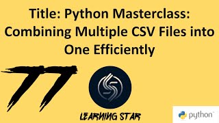 77_Python Masterclass: Combining Multiple CSV Files into One Efficiently