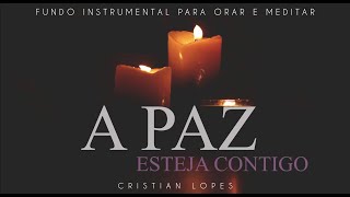 A PAZ ESTEJA CONTIGO  |  Fundo Musical Instrumental para orar e meditar.