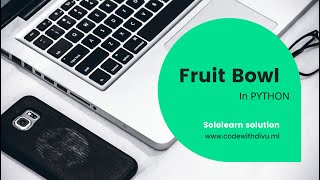 Fruit Bowl Code_coach solution using python || Sololearn