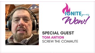 Ignite Your Wow! guest Tom Antion, Screw the Commute