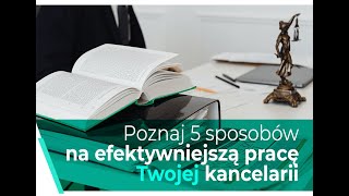 Webinar: Poznaj 5 sposobów na efektywniejszą pracę Twojej kancelarii