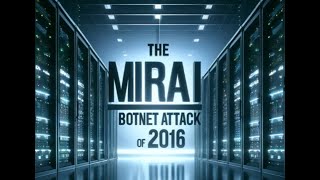 The Mirai Botnet Attack of 2016: How IoT Devices Were Weaponized