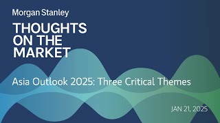 Asia Outlook 2025: Three Critical Themes