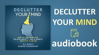 Declutter Your Mind How to Stop Worrying, Relieve Anxiety, and Eliminate Negative Thinking Audiobook