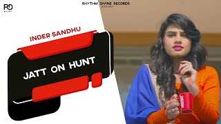 Jatt On Hunt (Full Video) Inder Sandhu | The Boss | Latest Punjabi Songs 2017