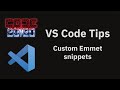 VS Code tips — Defining your own emmet snippets