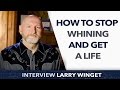 How to stop whining and get a life ? - Larry Winget