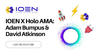 IOEN x Holo AMA, with Adam Bumpus \u0026 David Atkinson