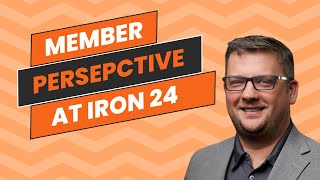 The Member Perspective - Iron 24