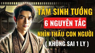 Tâm Sinh Tướng: 6 Nguyên Tắc - Nhìn Thấu Con Người Không Sai Một Ly !