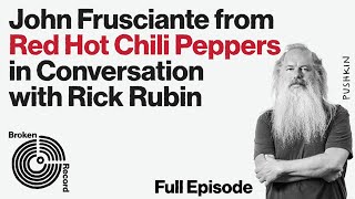 John Frusciante of the Red Hot Chili Peppers | Broken Record (Hosted by Rick Rubin)