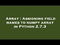 Array : Assigning field names to numpy array in Python 2.7.3