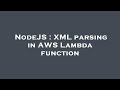NodeJS : XML parsing in AWS Lambda function