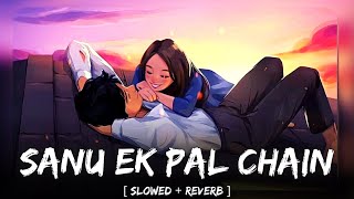 Sanu Ek Pal Chain : Raid ( Slowed & Reverb ) || Rahat Fateh Ali Khan || CHILL VIBES