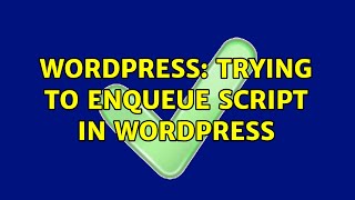 Wordpress: Trying to enqueue script in wordpress (3 Solutions!!)