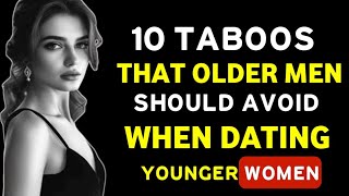 10 Taboos That Older Men Should Avoid When Dating Younger Women | The Art of Seduction | Stoicism