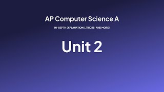 AP Computer Science A, Explained — Unit 2