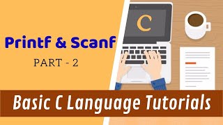 Printf and Scanf - Part 2 - Basic C Language Tutorials