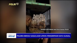 POLRES BERAU GAGALKAN UPAYA PENGIRIMAN KAYU ILEGAL