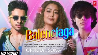 Balenciaga | Neha Kakkar, Tony Kakkar | Tony Jr. & Priyanka Ahuja | Hindi Song | New Song 2023