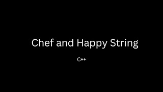 Chef and Happy String codechef problem || full code in c++