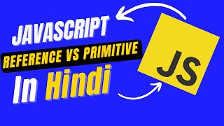 JavaScript - Reference vs Primitive Values/ Types in Hindi | what is Primitive | what is Reference