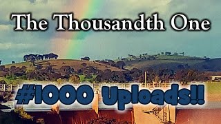 The Thousandth One #1000Uploads!