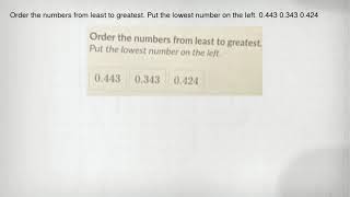 Order the numbers from least to greatest. Put the lowest number on the left. 0.443 0.343 0.424