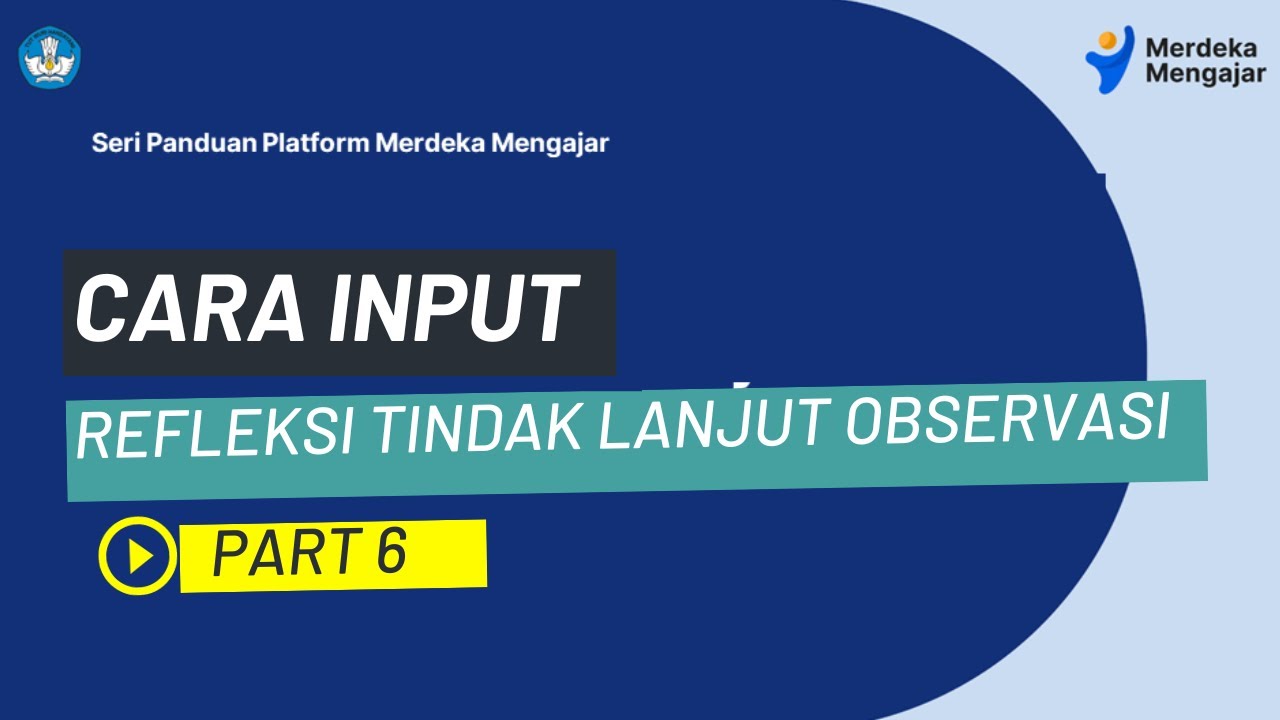 Part 6_Cara Mengisi Refleksi Diskusi Tindak Lanjut Observasi Kelas ...