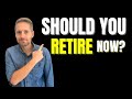 Should I retire NOW? 5 Questions to Help You Decide