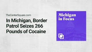 In Michigan, Border Patrol Seizes 266 Pounds of Cocaine Outbound From Canada