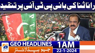 Geo Headlines 1 AM | Rana Sana's criticism of PTI founder | 22 January 2024