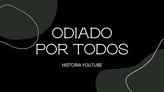 ODIADO POR TODOS - CAPITULO 3