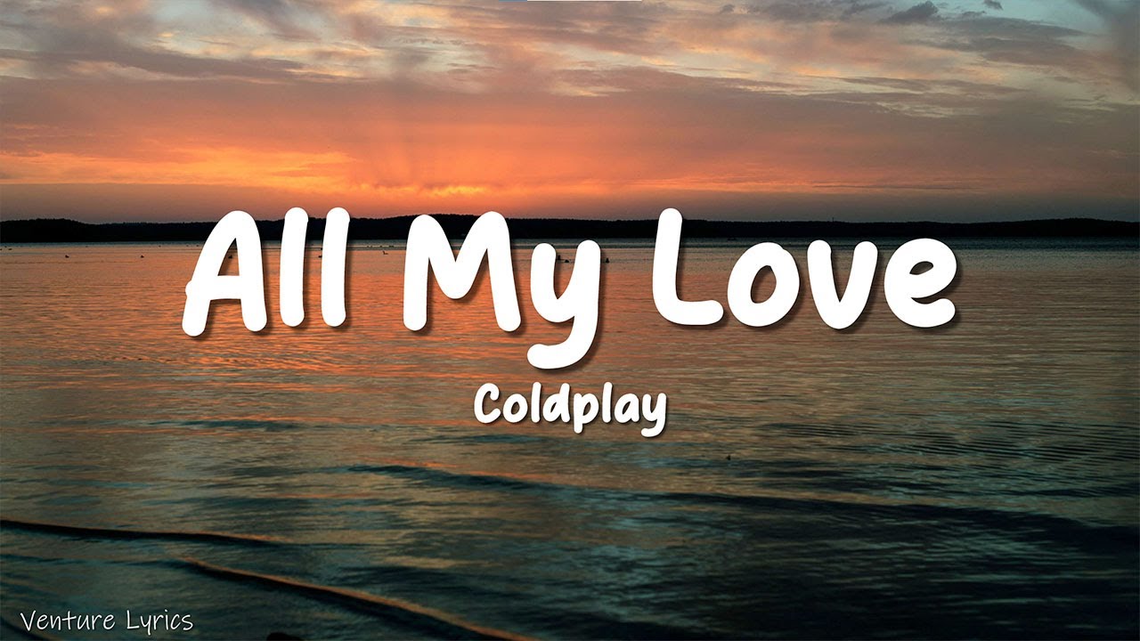 Coldplay All My Love Lyrics Youtube