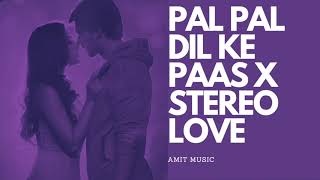 Pal Pal Dil Ke Paas X Stereo Love | Amit Music Remix | Arijit Singh | Bollywood Mashup 2020