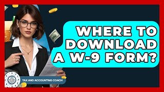 Where To Download A W-9 Form? - Tax and Accounting Coach