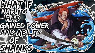 WHAT IF NARUTO HAD GAINED POWER AND ABILITY OF SHANKS